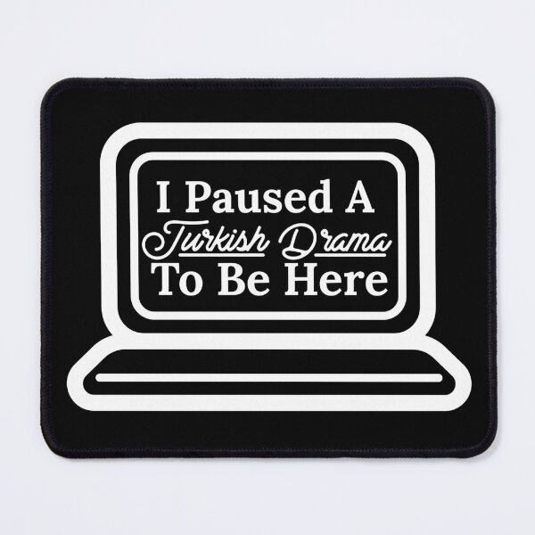Item preview,  I Paused A Turkish Drama To Be Here designed and sold by Edenjodie.