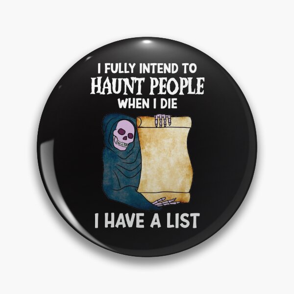 Item preview, I Fully Intend To Haunt People when I die I have a list designed and sold by RE PIXEL.