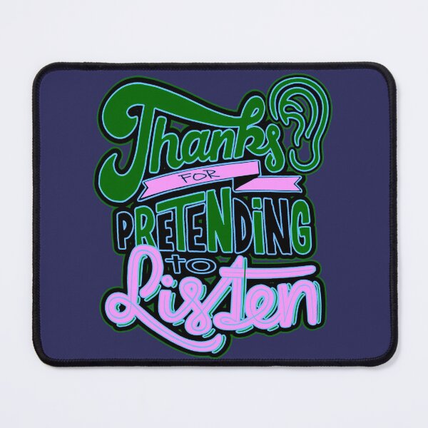 Item preview, Thanks for Pretending to Listen designed and sold by CRHPOD20.