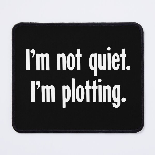Item preview, I'm Not Quiet. I'm Plotting. designed and sold by Good-Looking Corpse.