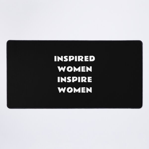 Inspired women inspire women Desk Mat