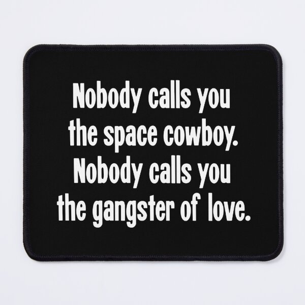 Item preview, Nobody Calls You the Space Cowboy. Nobody Calls You the Gangster Of Love. designed and sold by Good-Looking Corpse.