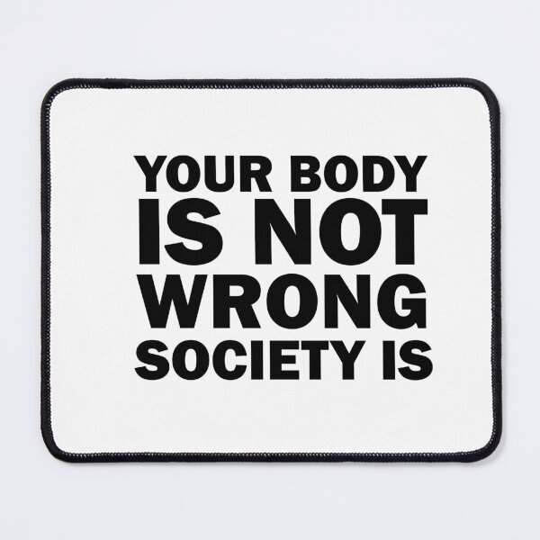 Item preview, Your Body Is Not Wrong Society Is, Feminism Self designed and sold by adjamine.