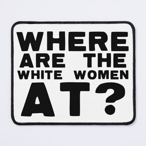 Item preview, Where Are The White Women At? designed and sold by The Cosmic Turtle.