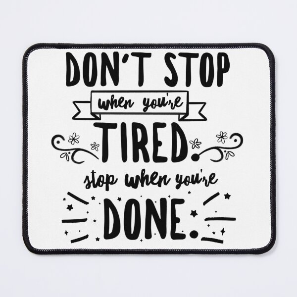 Item preview, Don’t stop when you’re tired. Stop when you’re done. Quote designed and sold by MandyRosko.