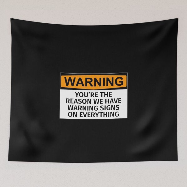 Item preview, Your The Reason We Can’t Have Warning Signs On Everything designed and sold by T-ShirtGuy.