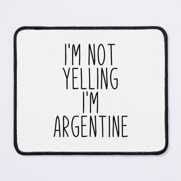 Item preview, I'm Not Yelling I'm Argentine designed and sold by MountainD.