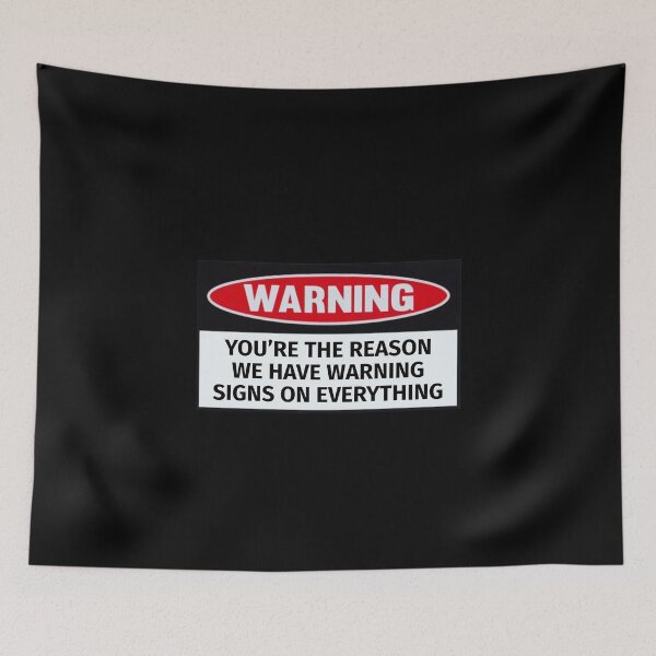 Item preview, Your The Reason We Can’t Have Warning Signs On Everything designed and sold by T-ShirtGuy.