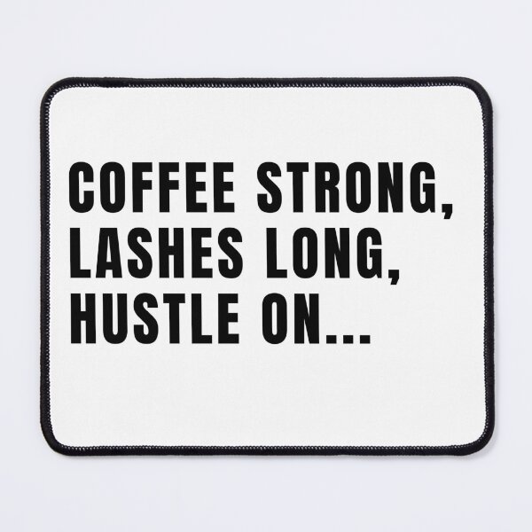 Item preview, Lashes Long, Coffee Strong, Hustle On designed and sold by Fiona-Lynn Designs.