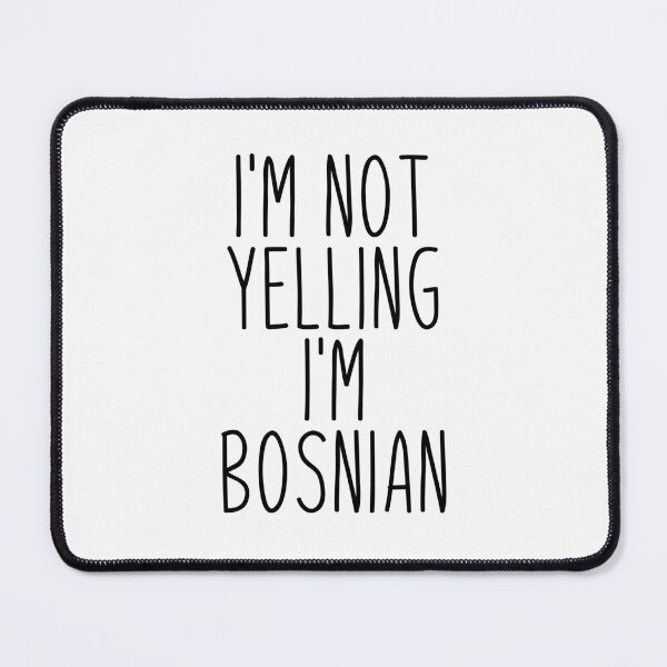 Item preview, I'm Not Yelling I'm Bosnian designed and sold by MountainD.