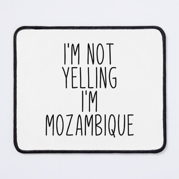 Item preview, I'm Not Yelling I'm Mozambique designed and sold by MountainD.