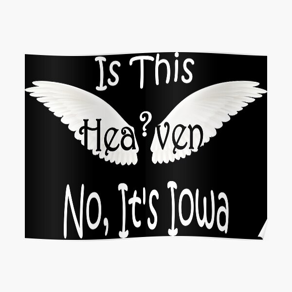 "Is This Heaven? No, It's Iowa Field Of Dreams Shirt" Poster by Redbubble