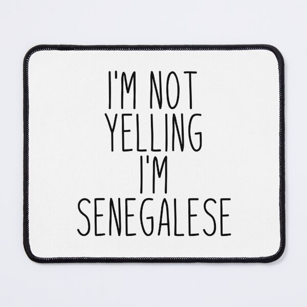 Item preview, I'm Not Yelling I'm Senegalese designed and sold by MountainD.