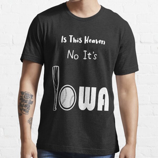 "Is This Heaven? No, It's Iowa Field Of Dreams Shirt" Tshirt for Sale by