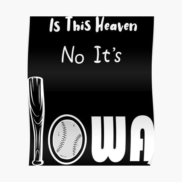 "Is This Heaven? No, It's Iowa Field Of Dreams Shirt" Poster for Sale by Redbubble