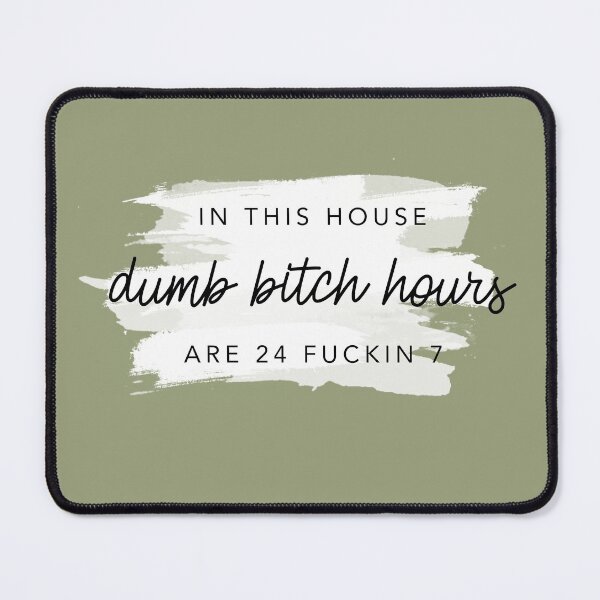 Item preview, In This House Dumb Bitch Hours Are 24 Fuckin 7 Sage By Nicole William designed and sold by GlowinUp Shop.