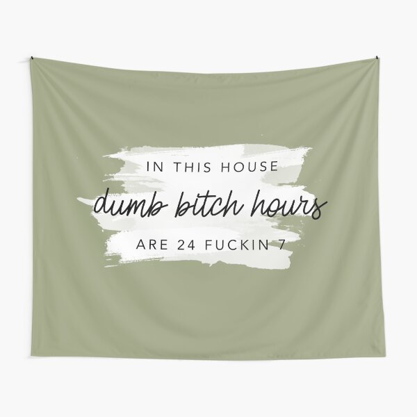 Item preview, In This House Dumb Bitch Hours Are 24 Fuckin 7 Sage By Nicole William designed and sold by GlowinUp Shop.