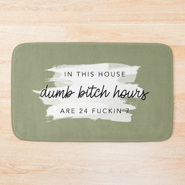 Item preview, In This House Dumb Bitch Hours Are 24 Fuckin 7 Sage By Nicole William designed and sold by GlowinUp Shop.