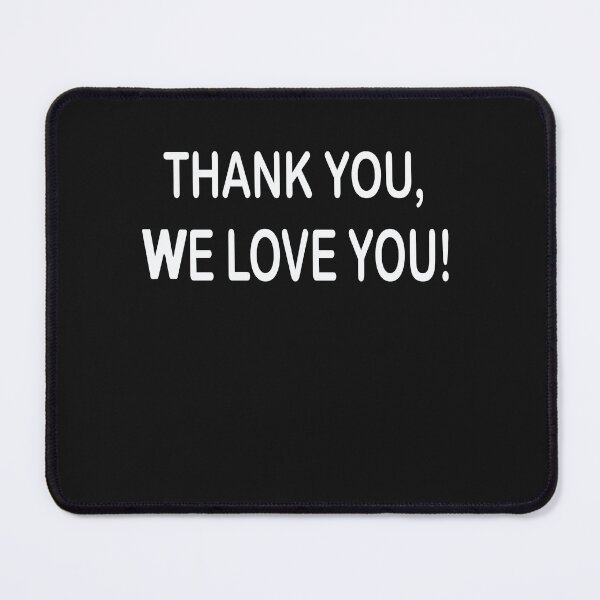 Item preview, TIHWB Thank You, We Love You! designed and sold by Kevinclarki.