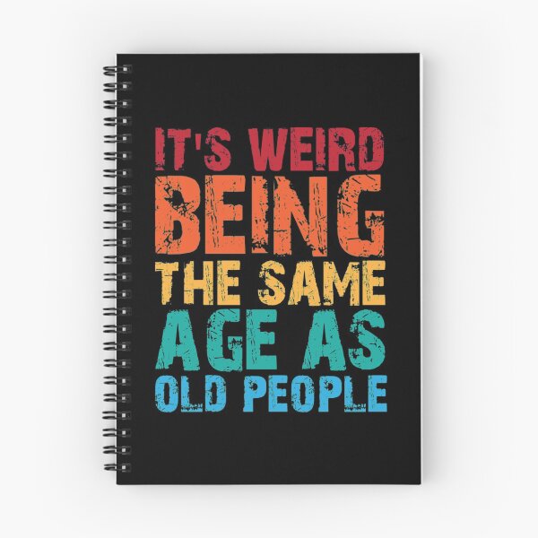 Item preview, Its Weird Being The Same Age As Old T-Shirtit's weird being the same age as old people  designed and sold by AidTulba.