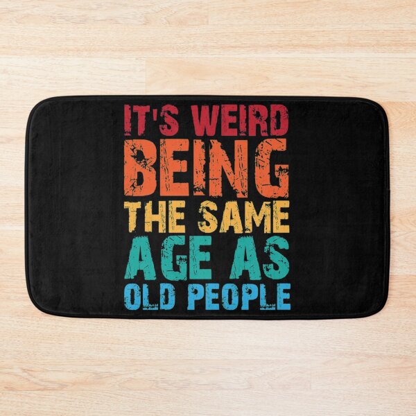 Item preview, Its Weird Being The Same Age As Old T-Shirtit's weird being the same age as old people  designed and sold by AidTulba.