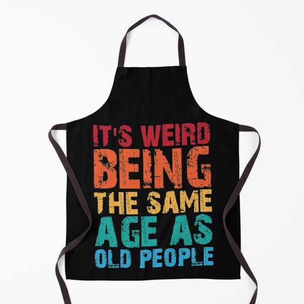 Item preview, Its Weird Being The Same Age As Old T-Shirtit's weird being the same age as old people  designed and sold by AidTulba.