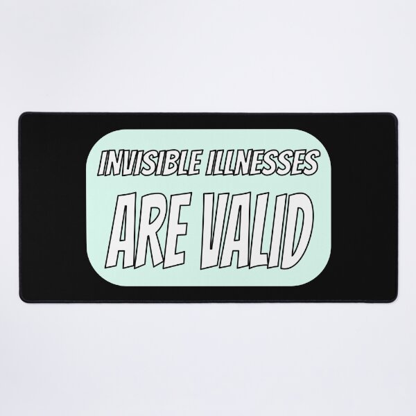 Item preview, Invisible Illnesses are Valid - Teal designed and sold by QuinnRamsay.