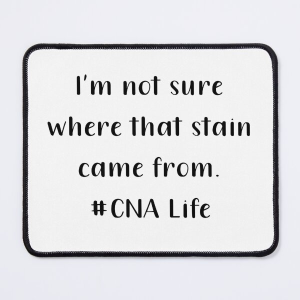 Item preview, Im Not Sure Where That Stain Came From CNA Life Black Text designed and sold by PedroStyle.