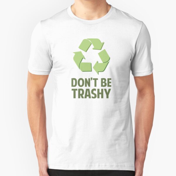 Don't Be Trashy Slim Fit T-Shirt