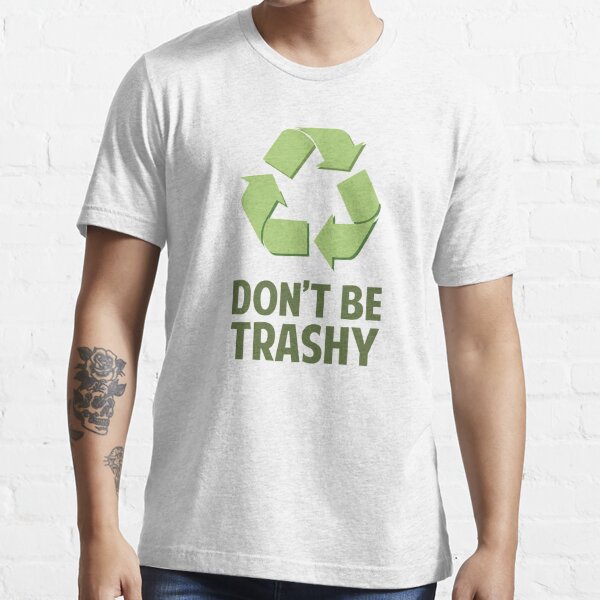 Don't Be Trashy Essential T-Shirt