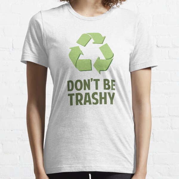 Don't Be Trashy Essential T-Shirt
