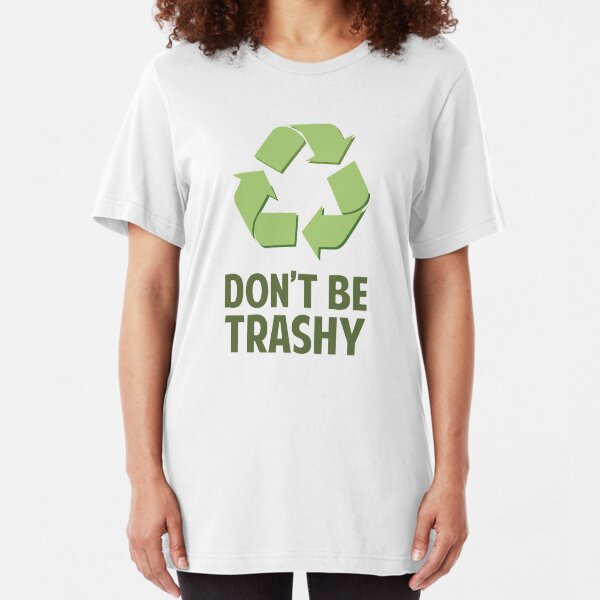 Don't Be Trashy Slim Fit T-Shirt