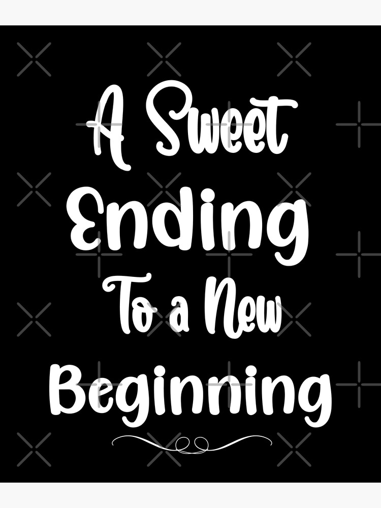 a-sweet-ending-to-a-new-beginning-poster-for-sale-by-zoutyla-redbubble