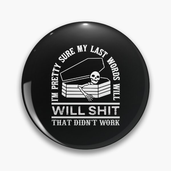 Item preview, I'm Pretty Sure My Last Words, Will Be Shit That Didn't Work, Funny Confident Humor Sarcastic Gift designed and sold by ALITOPRINCE.