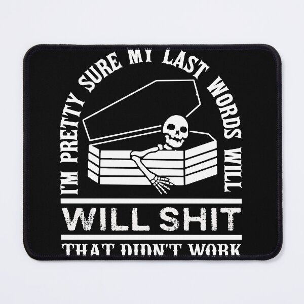 Item preview, I'm Pretty Sure My Last Words, Will Be Shit That Didn't Work, Funny Confident Humor Sarcastic Gift designed and sold by ALITOPRINCE.