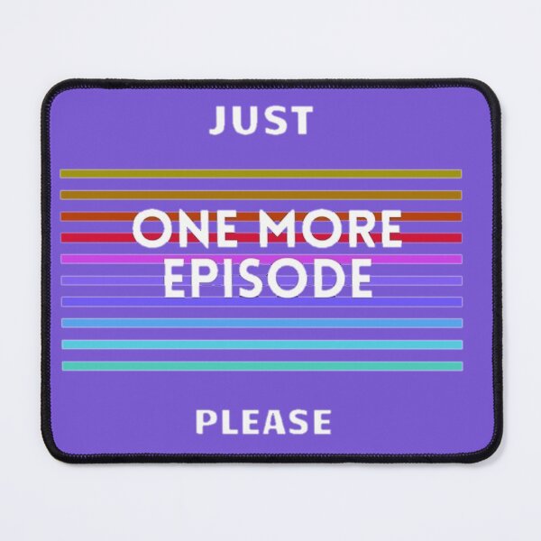 Item preview, Just one more episode please designed and sold by Rritu.