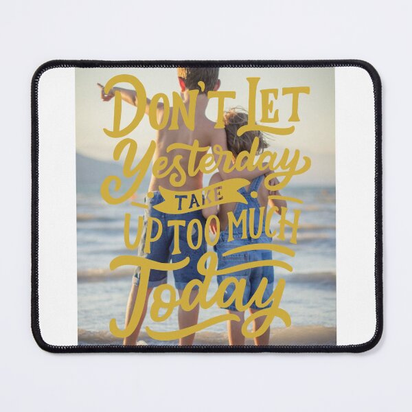 Item preview, Don't Let Yesterday Take Up too much Today designed and sold by Gavinstar.