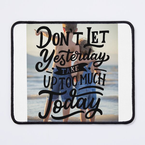 Item preview, Don't Let Yesterday Take Up too much Today designed and sold by Gavinstar.
