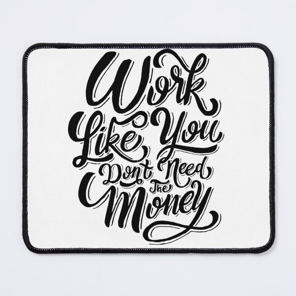 Item preview, Work Like You don't Need the Money designed and sold by Gavinstar.