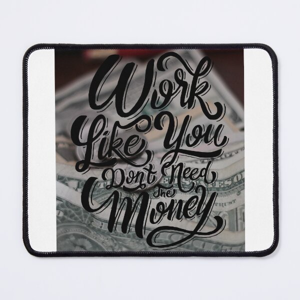 Item preview, Work Like You don't Need the Money designed and sold by Gavinstar.