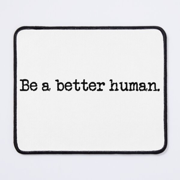 Item preview, Be a better human designed and sold by roxy7388.