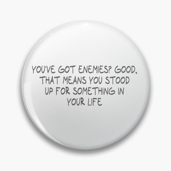 Item preview, You've got enemies? Good, that means you stood up for something in your life designed and sold by CalvinMade.