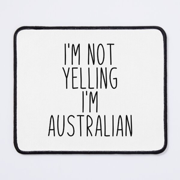 Item preview, I'm Not Yelling I'm Australian - Australia designed and sold by MountainD.
