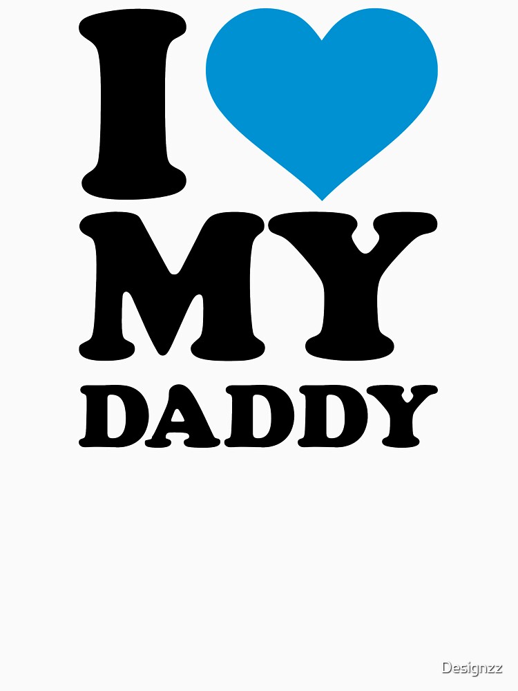 I love my daddy by Designzz