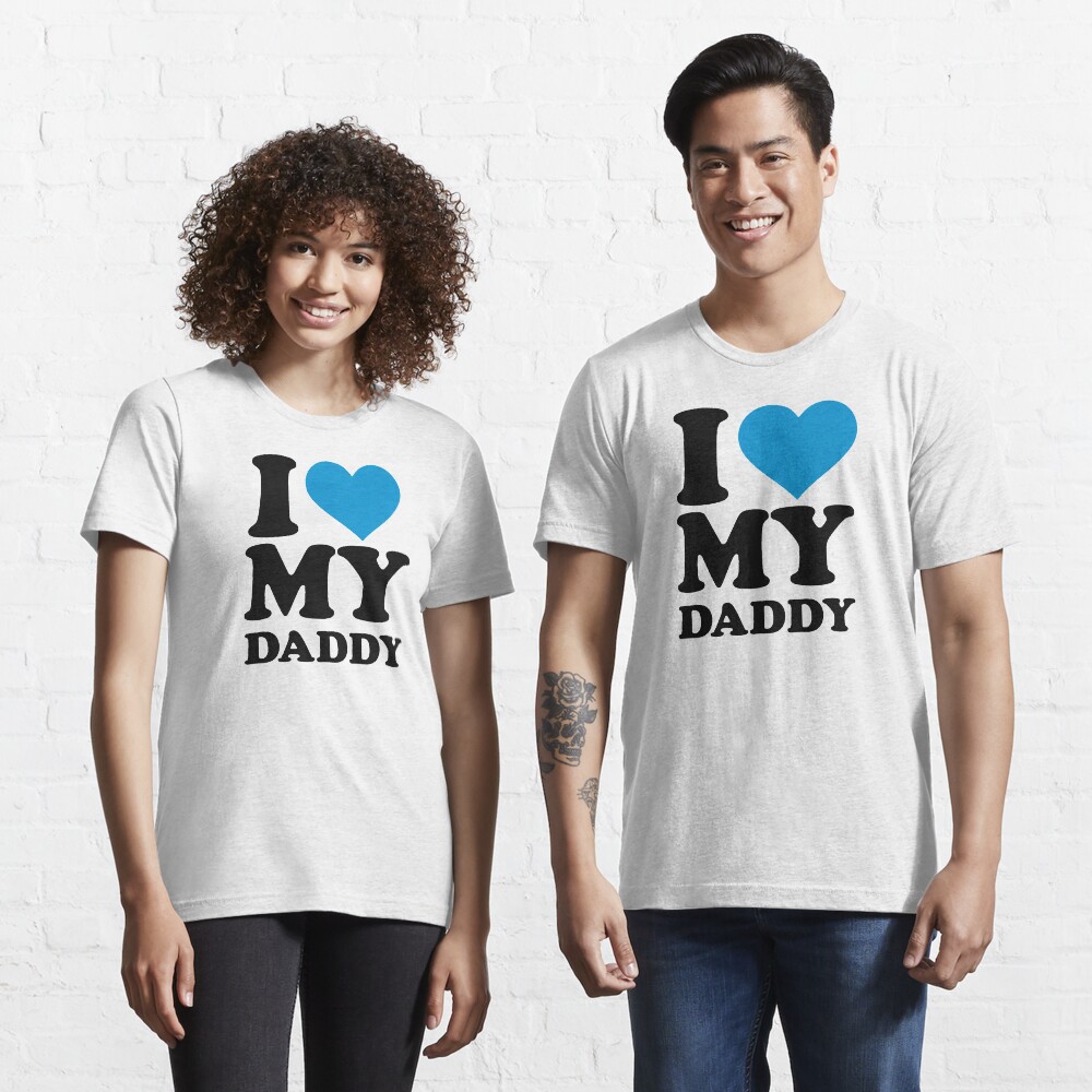 I love my daddy Essential T-Shirt