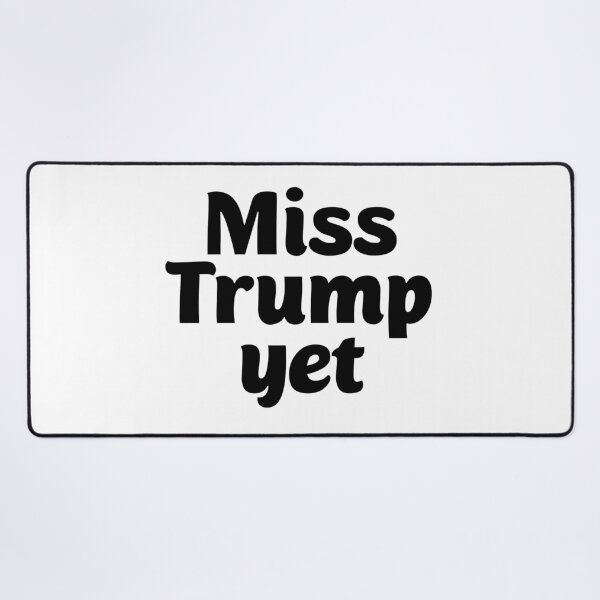 Item preview, Miss Trump Yet? designed and sold by Twittlefish.