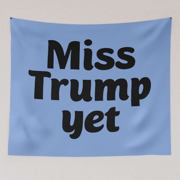 Item preview, Miss Trump Yet? designed and sold by Twittlefish.
