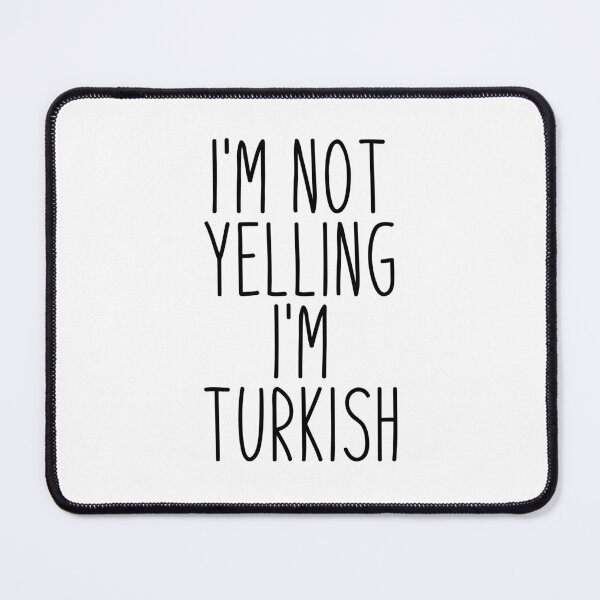 Item preview, I'm Not Yelling I'm Turkish - Turkey designed and sold by MountainD.