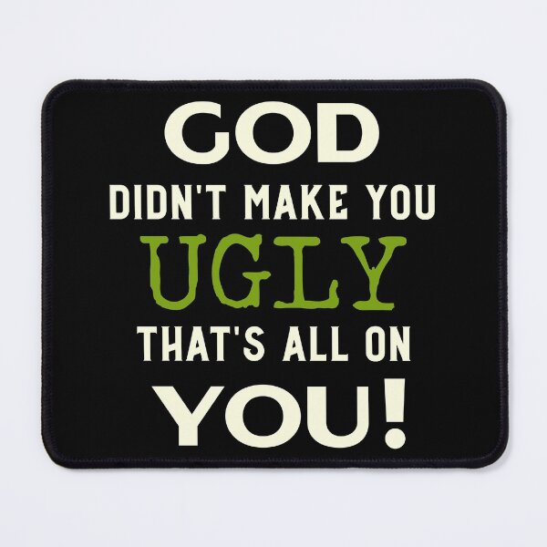 Item preview, GOD didn't make you ugly. That's all on you. designed and sold by Midlife50.