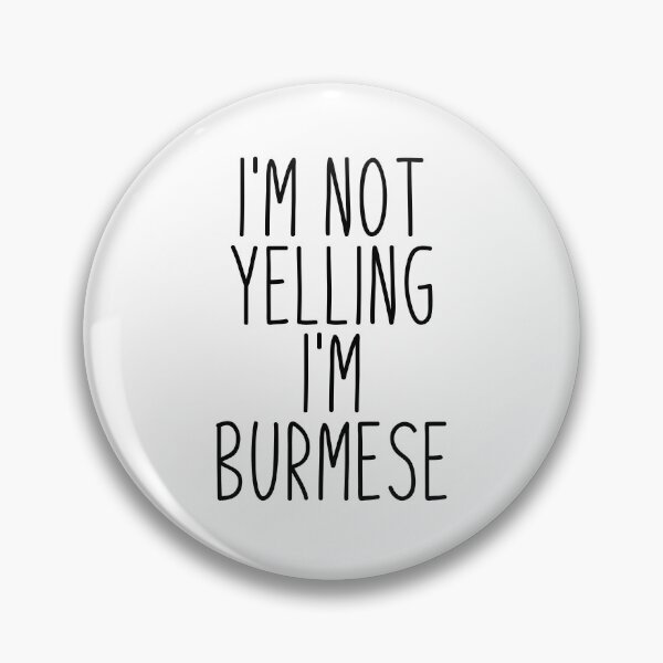 Item preview, I'm Not Yelling I'm Burmese - Burma designed and sold by MountainD.